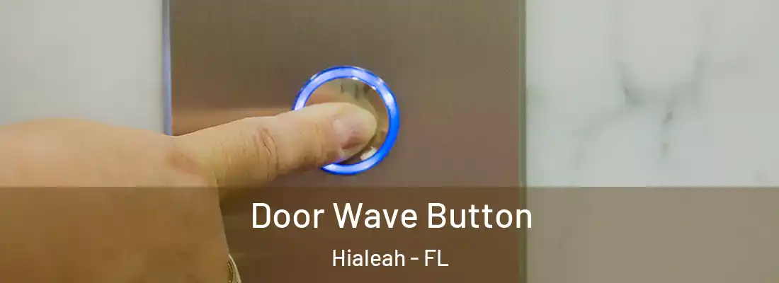  Door Wave Button Hialeah - FL